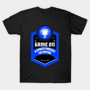 Game On: A Sports Podcast for Everyone T-Shirt